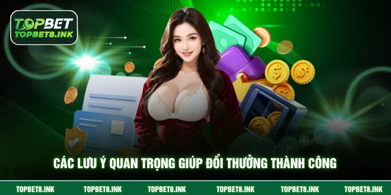 Các lưu ý quan trọng giúp đổi thưởng thành công