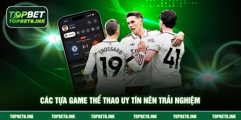Các tựa game thể thao uy tín nên trải nghiệm