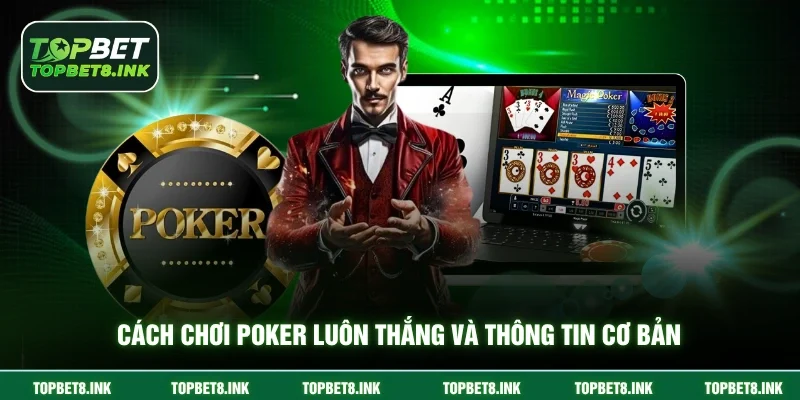 Cách chơi Poker luôn thắng & thông tin cơ bản