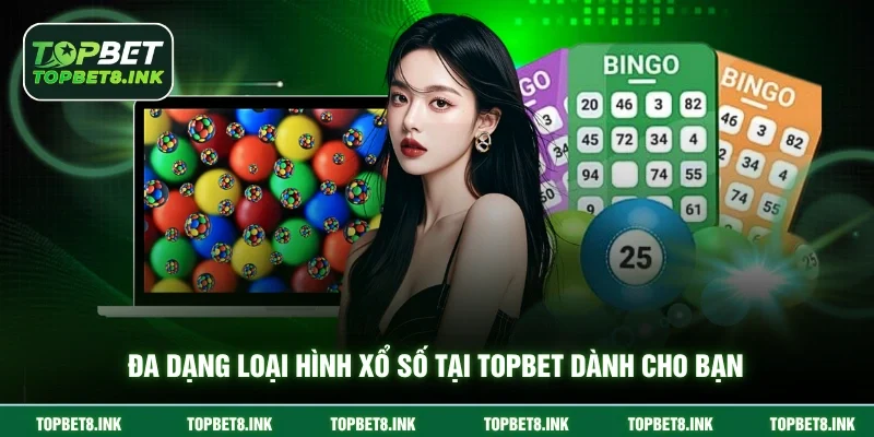 Đa dạng loại hình xổ số tại Topbet dành cho bạn