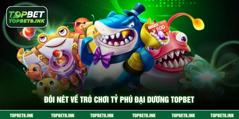 Đôi nét về trò chơi Tỷ Phú Đại Dương Topbet 
