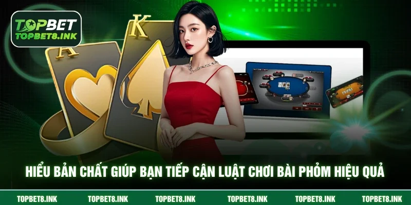 Hiểu bản chất giúp bạn tiếp cận luật chơi bài Phỏm hiệu quả