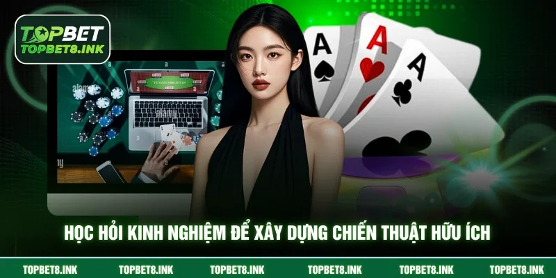 Học hỏi kinh nghiệm để xây dựng chiến thuật hữu ích