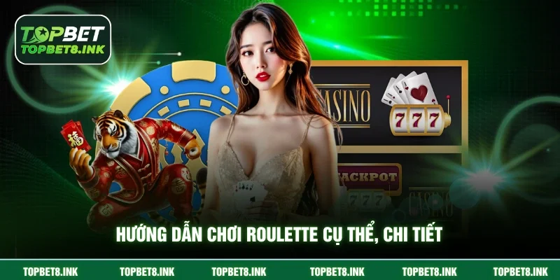 Hướng dẫn chơi Roulette cụ thể, chi tiết