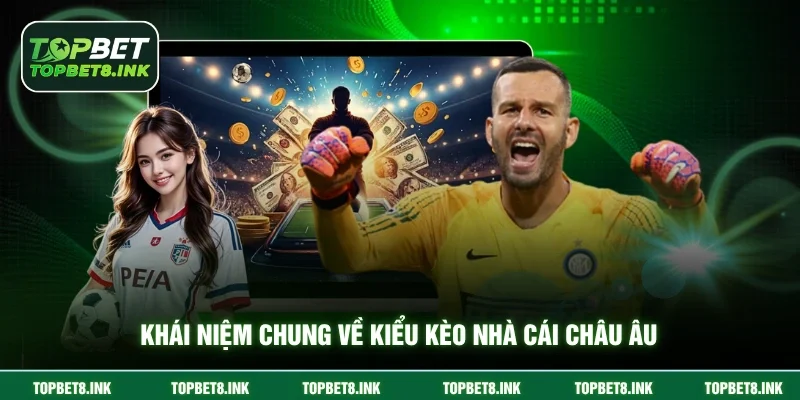 Khái niệm chung về kiểu kèo nhà cái châu Âu