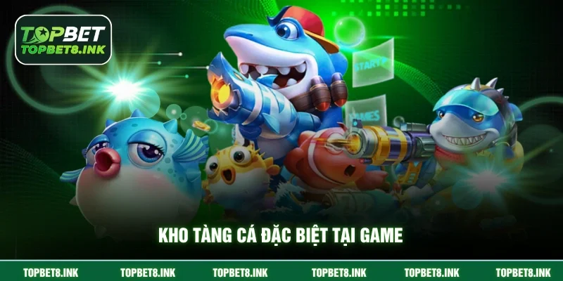 Kho tàng cá đặc biệt tại game