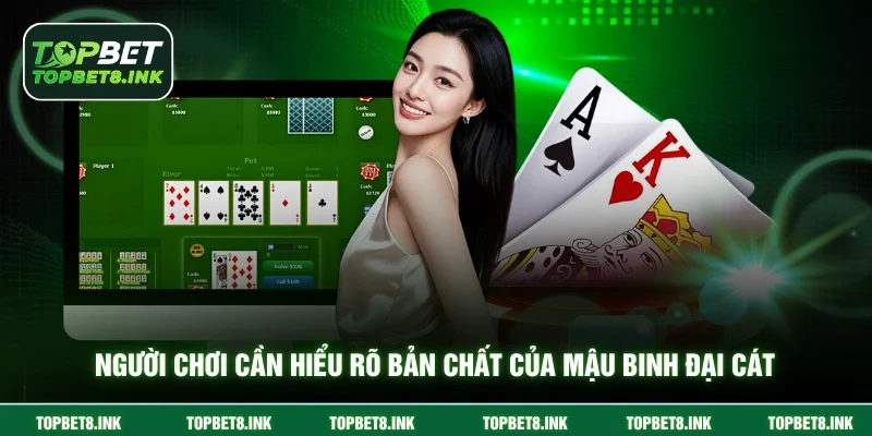 Người chơi cần hiểu rõ bản chất của Mậu Binh Đại Cát