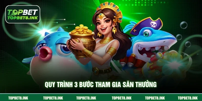 Quy trình 3 bước tham gia săn thưởng