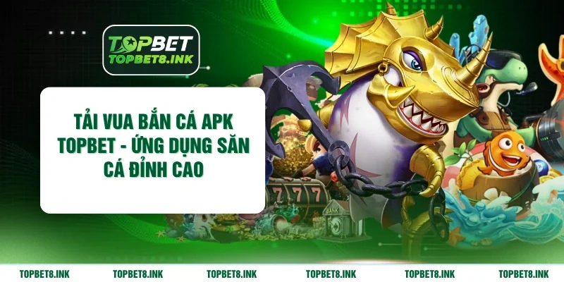 Tải vua bắn cá APK